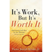 It's Work, But It's Worth It