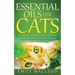 Essential Oils for Cats: The Complete Essential Oils Guide for Cats! Protect Your Beloved Family Member from Diseases and Illnesses by Using Es