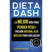 Dieta Dash: La Mejor Guía Para Perder Peso Y Presión Arterial Alta: Recetas Para Adelgazar