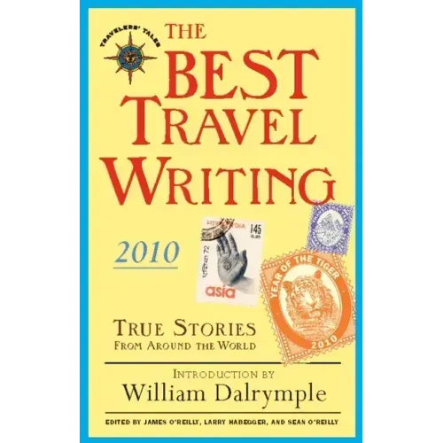 The Best Travel Writing: True Stories from Around the World