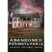 Abandoned Pennsylvania: Ruins of the Family Dream