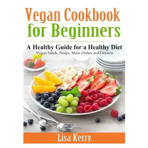 Vegan Cook Book for Beginners: A Healthy Guide for a Healthy Diet