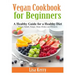 Vegan Cook Book for Beginners: A Healthy Guide for a Healthy Diet
