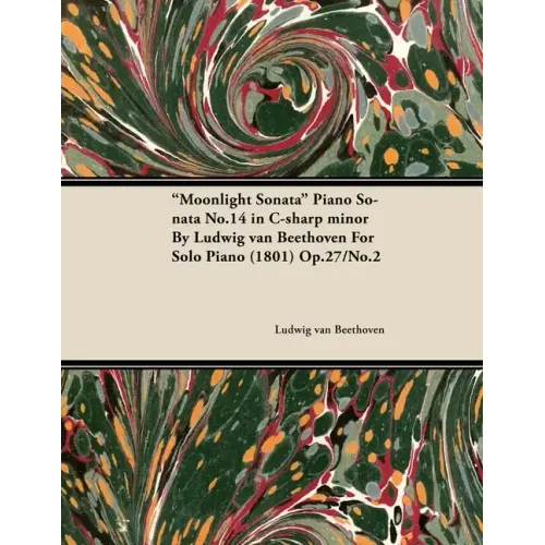 Moonlight Sonata - Piano Sonata No. 14 in C-Sharp Minor - Op. 27/No. 2 - For Solo Piano: With a Biography by Joseph Otten