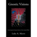 Gnostic Visions: Uncovering the Greatest Secret of the Ancient World