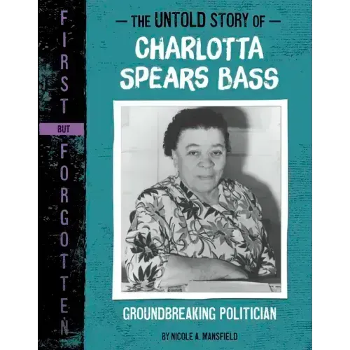 The Untold Story of Charlotta Spears Bass: Groundbreaking Politician