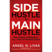 Side Hustle to Main Hustle: The Owner's Manual to Full-Time Entrepreneurship