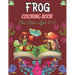 FROG Coloring Book For Kids Ages 9-12: 25 Fun Designs For Boys And Girls Patterns of Frogs & Toads For Children (Awesome gifts)