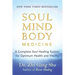 Soul Mind Body Medicine: A Complete Soul Healing System for Optimum Health and Vitality