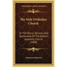 The Holy Orthodox Church: Or the Ritual, Services, and Sacraments of the Eastern Apostolic Church (1898)