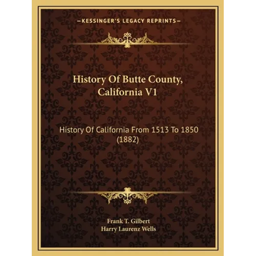 History Of Butte County, California V1: History Of California From 1513 To 1850 (1882)