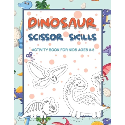 Dinosaur Scissor Skills Activity Book for Kids Ages 3-5: Perfect Activity Book To Practice Scissor Skills For Kindergarten And Preschool Kids. Great F