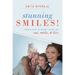 Stunning Smiles!: A Dental Guide to Improve the Way You Eat, Smile, & Live