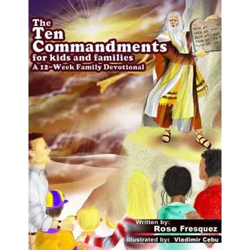 The Ten Commandments for kids and families: A 12 -Week Family Devotional For Leading Hearts to Christ