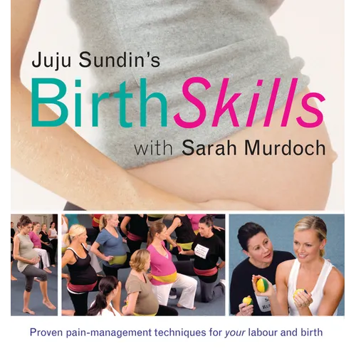Juju Sundin's Birth Skills: Proven Pain-Management Techniques for Your Labour and Birth