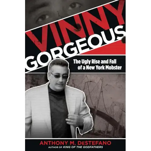 Vinny Gorgeous: The Ugly Rise And Fall Of A New York Mobster