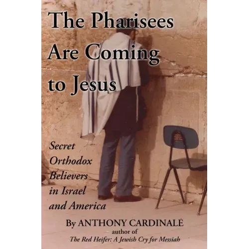 The Pharisees Are Coming to Jesus: Secret Orthodox Believers in Israel and America