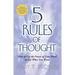 5 Rules of Thought: How to Use the Power of Your Mind to Get What You Want