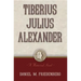 Tiberius Julius Alexander: A Historical Novel