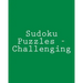 Sudoku Puzzles - Challenging: Fun, Large Grid Sudoku Puzzles