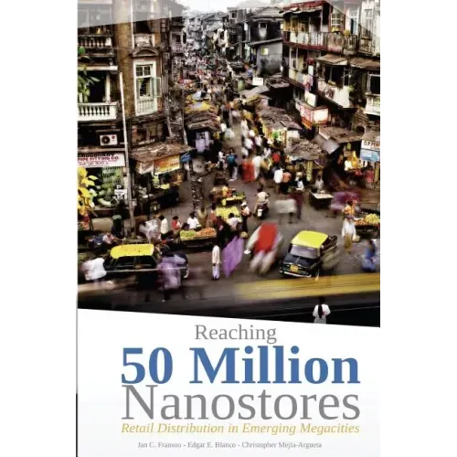 Reaching 50 Million Nanostores: Retail Distribution in Emerging Megacities (black and white version)