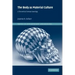 The Body as Material Culture: A Theoretical Osteoarchaeology