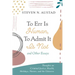 To Err Is Human, to Admit It Is Not and Other Essays: Thoughts on Criminal Justice, Health, Holidays, Nature, and the Universe