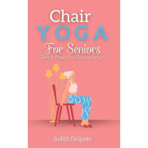 Chair Yoga for Seniors: Gentle Poses for Rejuvenation