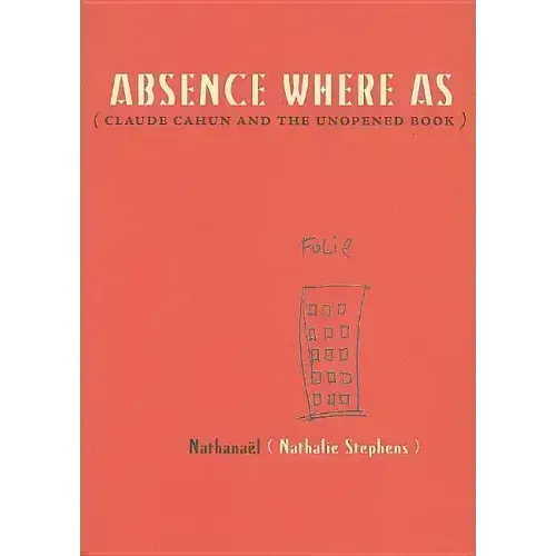 Absence Where as: Claude Cahun and the Unopened Book