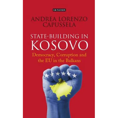 State-Building in Kosovo: Democracy, Corruption and the EU in the Balkans