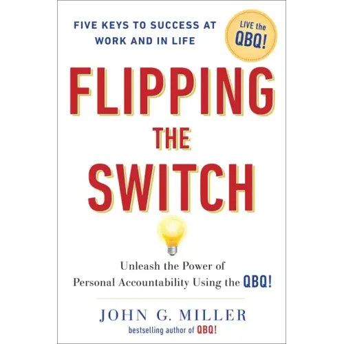 Flipping the Switch...: Unleash the Power of Personal Accountability Using the Qbq!