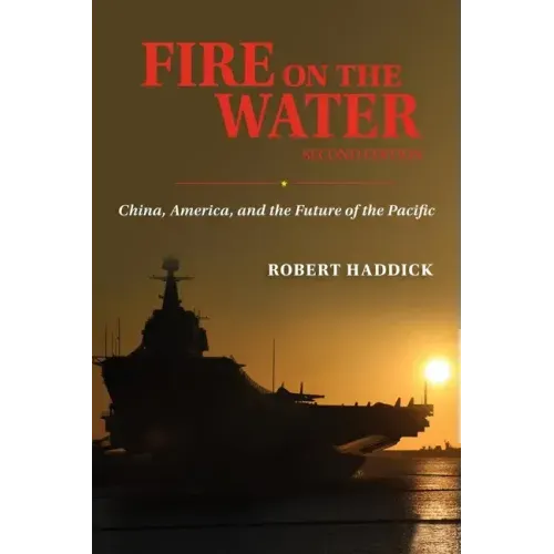 Fire on the Water, Second Edition: China, America, and the Future of the Pacific