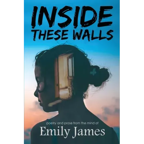 Inside These Walls: a collection of poetry and prose