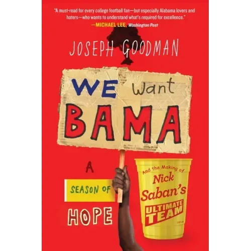 We Want Bama: A Season of Hope and the Making of Nick Saban's Ultimate Team