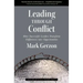 Leading Through Conflict: How Successful Leaders Transform Differences Into Opportunities