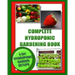 Complete Hydroponic Gardening Book: 6 DIY garden set ups for growing vegetables, strawberries, lettuce, herbs and more