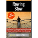Rowing Slow: The Secret For Going Fast And Getting What You Want From Your Rowing
