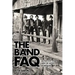 The Band FAQ: All That's Left to Know about the Fathers of Americana