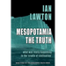 Mesopotamia: The Truth: what was really happening in the 'cradle of civilisation'
