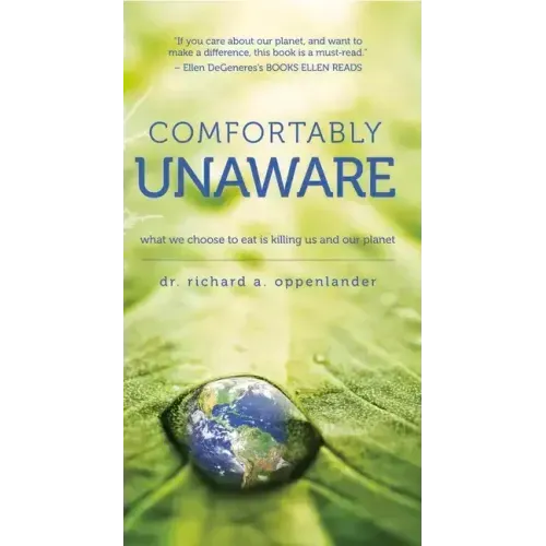 Comfortably Unaware: What We Choose to Eat Is Killing Us and Our Planet