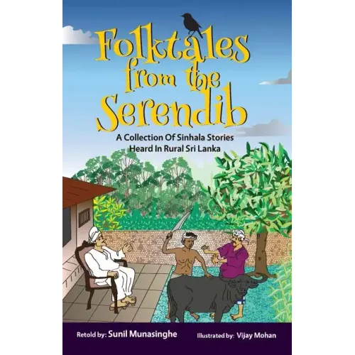 Folktales From The Serendib: A Collection of Sinhala Stories Heard In Rural Sri Lanka