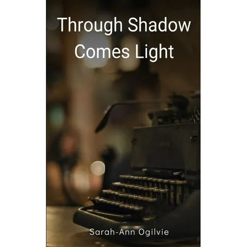 Through Shadow Comes Light