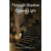 Through Shadow Comes Light