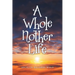 A Whole Nother Life