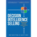 Decision Intelligence Selling: Transform the Way Your People Sell