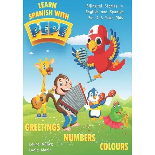 Learn Spanish with Pepe: Easy Stories in English and Spanish for 2-6 Year Olds.