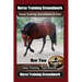Horse Training Groundwork, Horse Training, Groundwork & Care By SaddleUP Horse Training, Are You Ready to Saddle Up? Easy Training * Fast Results, Hor