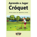 Aprende a Jugar Cróquet: Técnicas, equipo, tips, reglamentos y normas