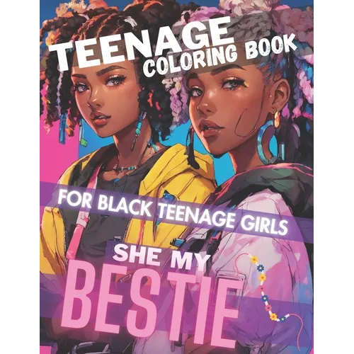 Teenage Coloring Book For Black Teenage Girls: SHE MY BESTIE: Detailed Drawings for Older Girls & Teenagers; Fun Creative Arts & Craft Teen Activity,