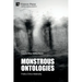 Monstrous Ontologies: Politics Ethics Materiality